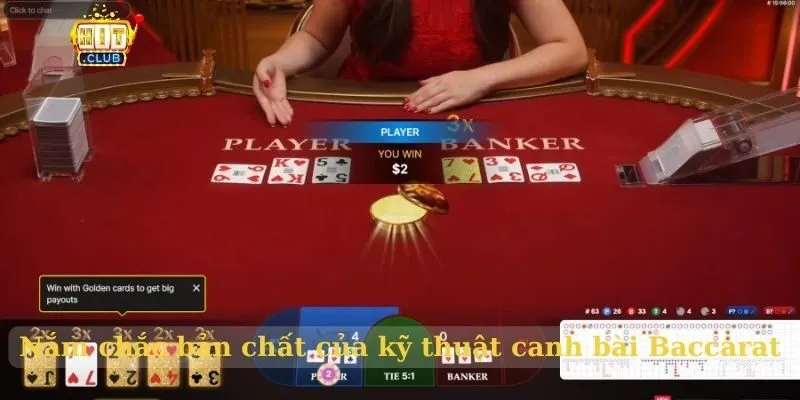 Nắm chắc bản chất của kỹ thuật canh bài Baccarat
