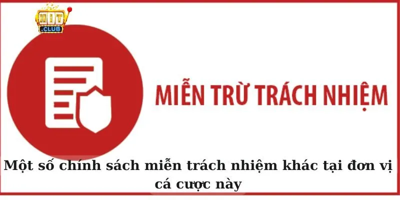 Một số chính sách miễn trách nhiệm khác tại đơn vị cá cược này